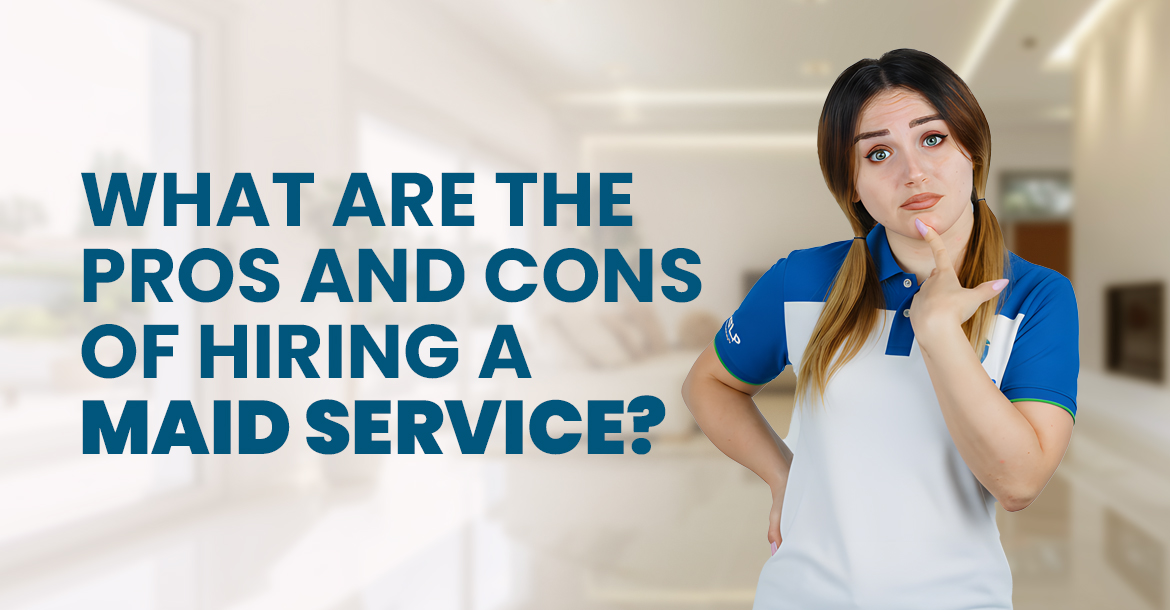 What are the Pros and Cons of Hiring a Maid Service?